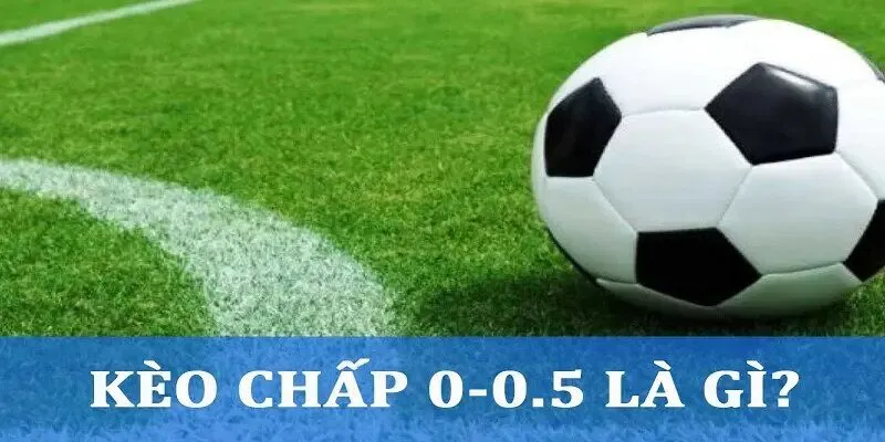 Cách đọc kèo 0/0.5 là gì khá dễ so với nhiều kèo chấp khác