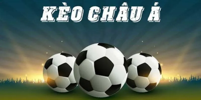 Kèo Châu Á - Cách Chinh Phạt Các Tỷ Lệ Chấp Bóng Đá