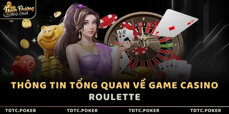 Thông tin tổng quan về game Casino Roulette