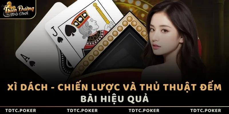 Xì Dách - Chiến lược và thủ thuật đếm bài hiệu quả